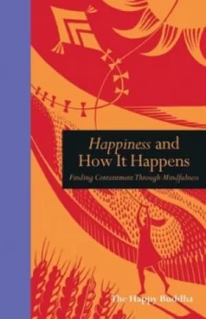 Happiness and how it happens by Happy Buddha