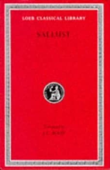 War with Catiline. War with Jugurtha. Selections from the Histories. Doubtful Works by Sallust Hardback
