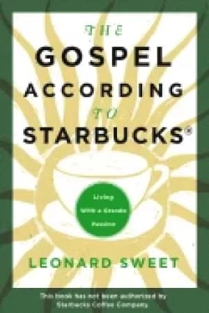 gospel according to starbucks living with a grande passion