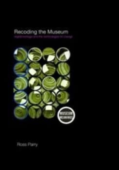 Recoding the Museum by Ross Parry Book