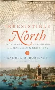 Irresistible North - Andrea Di Robilant - Hardback - Used