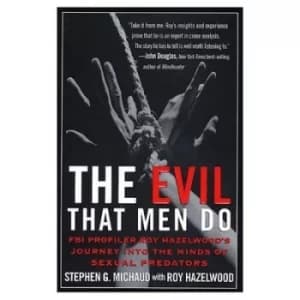The evil that men do by Stephen G Michaud