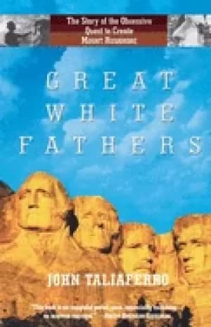 great white fathers the true story of gutzon borglum and his obsessive ques