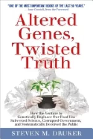 altered genes twisted truth how the venture to genetically engineer our foo