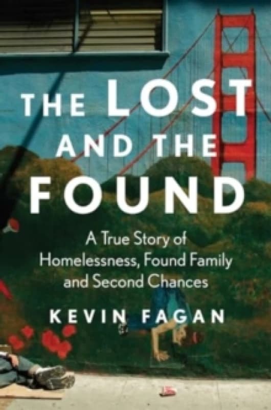 The Lost and the Found : A True Story of Homelessness, Found Family, and Second Chances Hardback