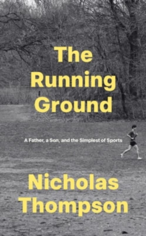The Running Ground : A Father, A Son and the Simplest of Sports Hardback