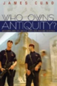 Who Owns Antiquity by James Cuno Hardback