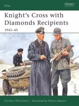 Knights Cross with Diamonds recipients 1941-45 by Gordon Williamson