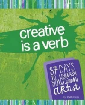 Creative Is a Verb by Patti Digh Paperback