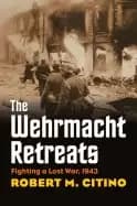 wehrmacht retreats fighting a lost war 1943 modern war studies