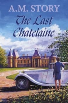 The Last Chatelaine by A. M. Story Hardback