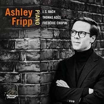 Ashley Fripp JS Bach/Thomas Ades & Frederic Chopin by Johann Sebastian Bach CD Album