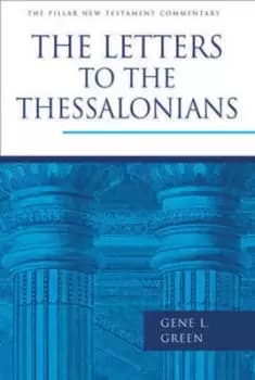 The Letters to the Thessalonians by Gene L. Green