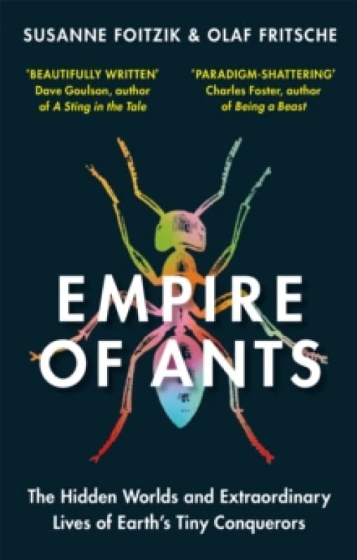 Empire of Ants : The hidden worlds and extraordinary lives of Earth's tiny conquerors Paperback / softback