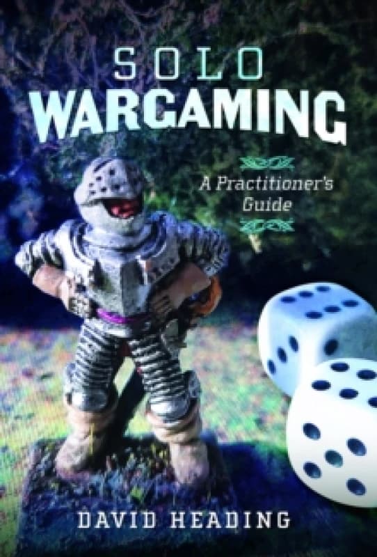 Solo Wargaming : A Practitioner's Guide Hardback