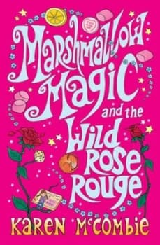 Marshmallow Magic and the Wild Rose Rouge by Karen Mccombie Paperback