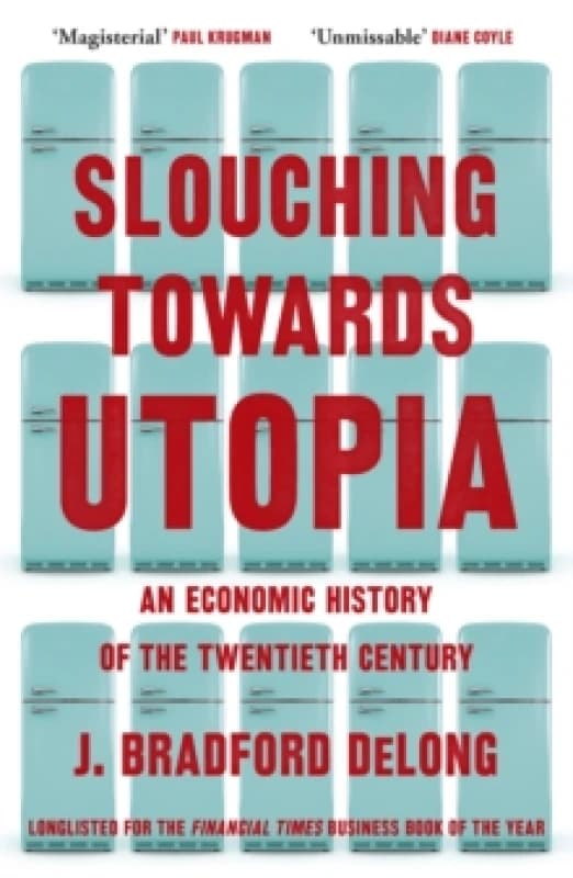 Slouching Towards Utopia : An Economic History of the Twentieth Century Paperback / softback
