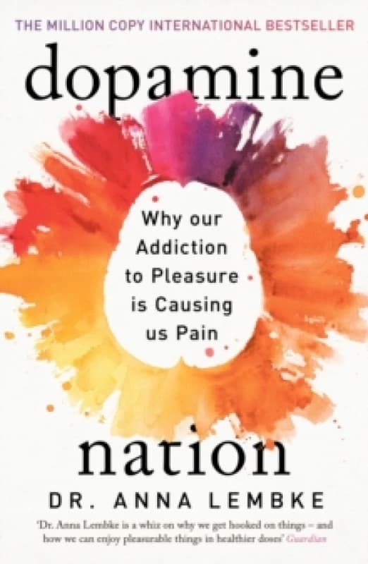 Dopamine Nation : Why our Addiction to Pleasure is Causing us Pain Paperback / softback