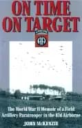 on time on target the world war ii memoir of a paratrooper in the 82nd airb
