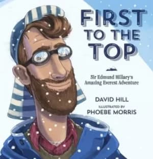 First to the Top Sir Edmund Hillarys Amazing Everest Adventure by David Hill