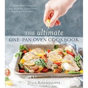 The Ultimate One-Pan Oven Cookbook Complete Meals Using Just Your Sheet Pan, Dutch Oven, Roasting Pan and More Paperback /...