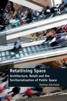 Retailising Space Architecture Retail and the Territorialisation of Public Space