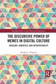 The Discursive Power of Memes in Digital Culture Ideology Semiotics and Intertextuality