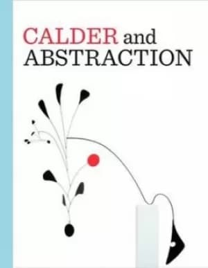 Calder and abstraction by Stephanie Barron