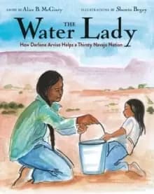 The Water Lady : How Darlene Arviso Helps a Thirsty Navajo Nation