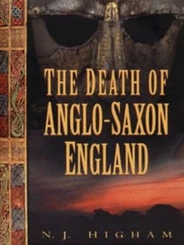 The Death of Anglo-Saxon England by Nicholas J Higham Hardback