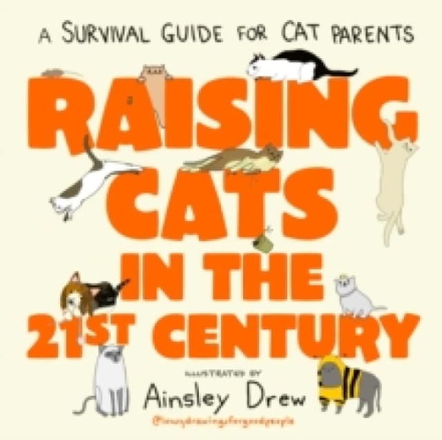 Raising Cats in the 21st Century : the perfect Christmas stocking filler for cat owners! Hardback
