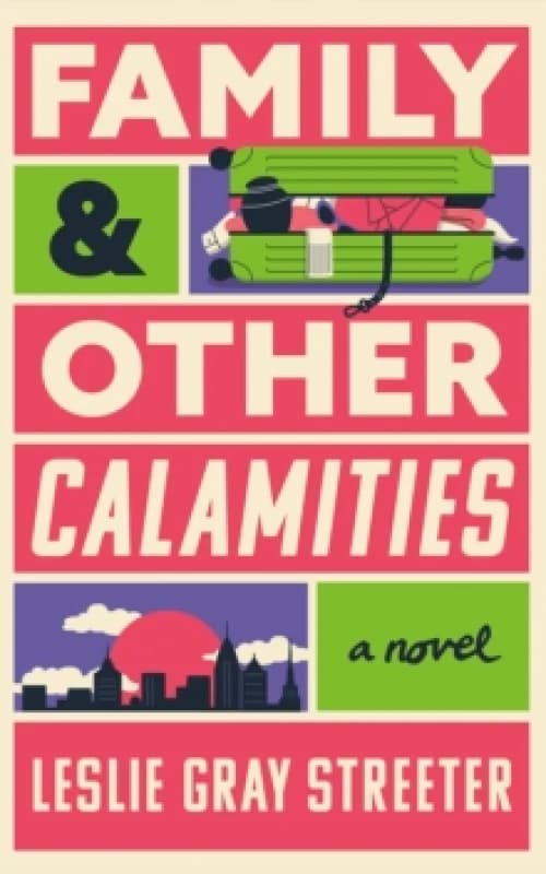 Family & Other Calamities : A Novel Hardback