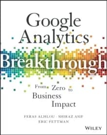 Google Analytics Breakthrough : From Zero to Business Impact