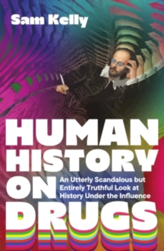 Human History on Drugs : An Utterly Scandalous but Entirely Truthful Look at History Under the Influence Paperback / softback