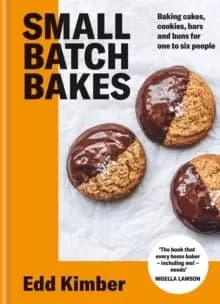 Small Batch Bakes : Baking cakes, cookies, bars and buns for one to six people