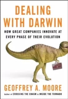 Dealing with Darwin : How Great Companies Innovate at Every Phase of Their Evolution