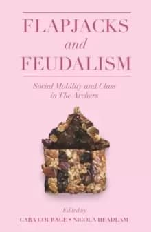 Flapjacks and Feudalism : Social Mobility and Class in The Archers