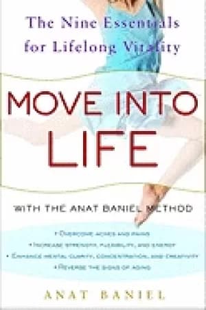 move into life the nine essentials for lifelong vitality baniel anat