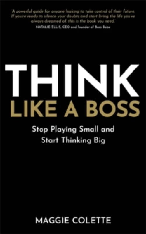 Think Like a Boss : Stop Playing Small and Start Thinking Big Paperback / softback