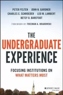 The Undergraduate Experience : Focusing Institutions on What Matters Most