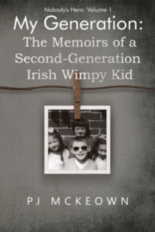 My Generation: The Memoirs of a Second-Generation Irish Wimpy Kid Paperback / softback