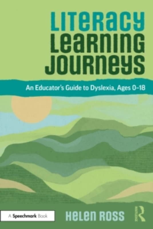 Literacy Learning Journeys : An Educators Guide to Dyslexia, Ages 0-18 Paperback / softback