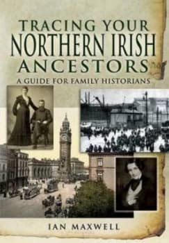 Tracing Your Northern Irish Ancestors by Ian Maxwell Book