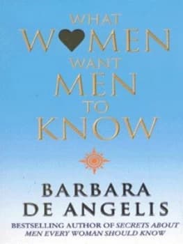 What Women Want Men to Know by Barbara De Angelis Paperback
