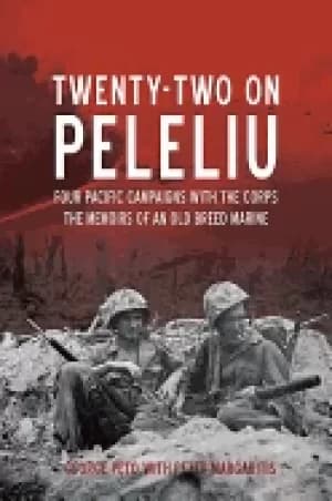 twenty two on peleliu four pacific campaigns with the corps the memoirs of