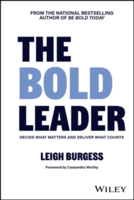 The BOLD Leader: Decide What Matters and Deliver What Counts Hardback