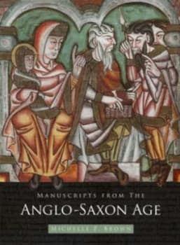 Manuscripts from the Anglo-Saxon Age by Michelle Brown and British Library Hardback