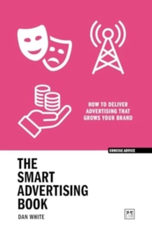 The Smart Advertising Book : How to deliver advertising that grows your brand Paperback / softback
