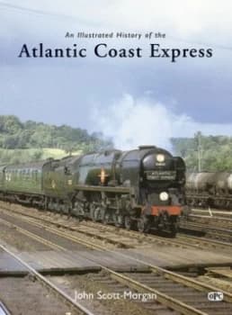 An Illustrated History of the Atlantic Coast Express by John Scott-Morgan Hardback