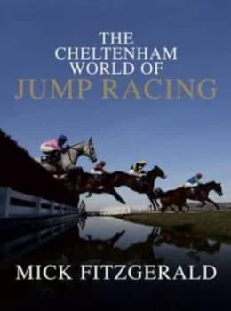 The Cheltenham World of Jump Racing by Mick Fitzgerald Book